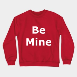 Be Mine Valentine Crewneck Sweatshirt